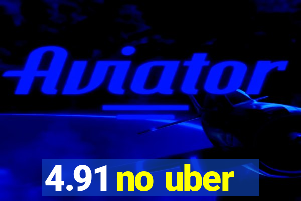 4.91 no uber