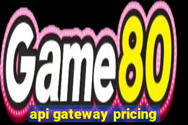 api gateway pricing