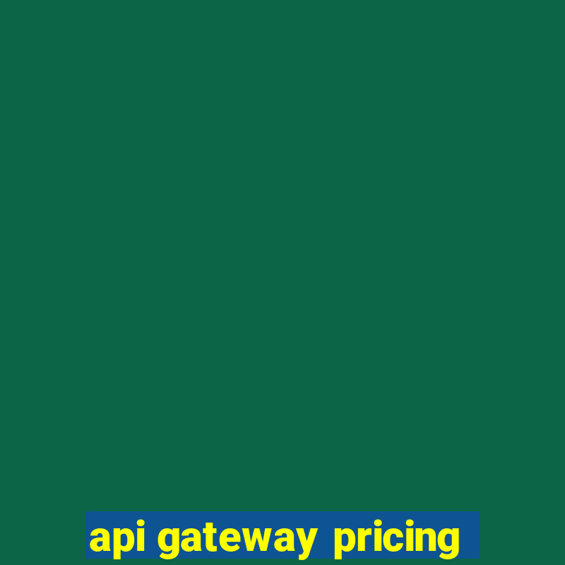 api gateway pricing