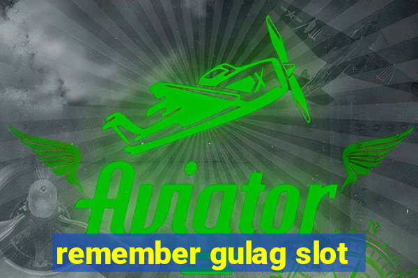 remember gulag slot