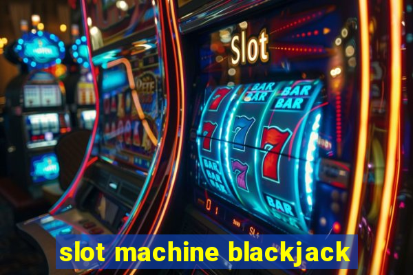 slot machine blackjack