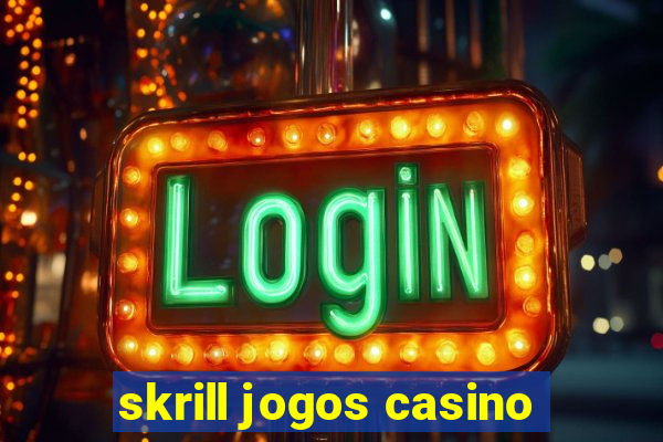 skrill jogos casino