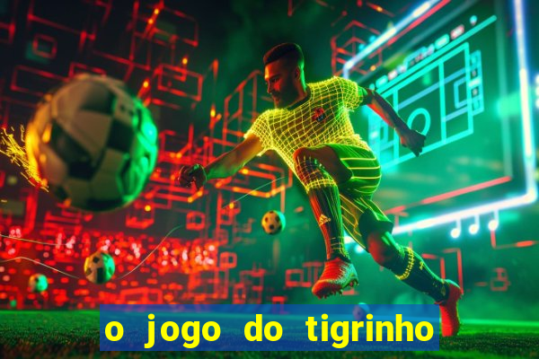 o jogo do tigrinho para ganhar dinheiro