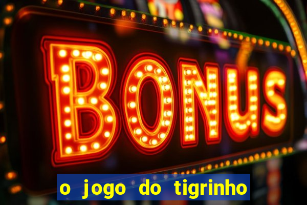 o jogo do tigrinho para ganhar dinheiro