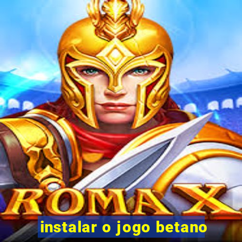 instalar o jogo betano