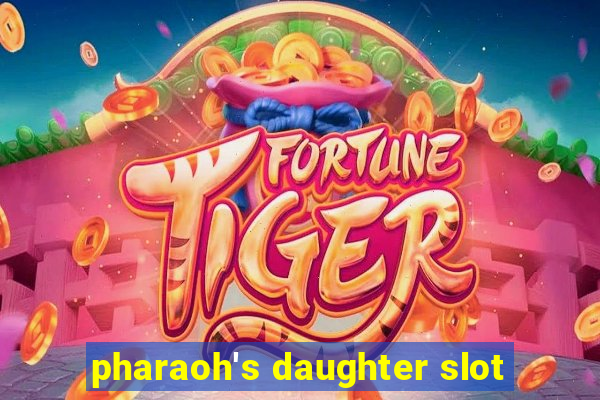 pharaoh's daughter slot