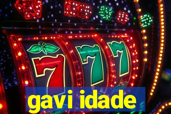 gavi idade