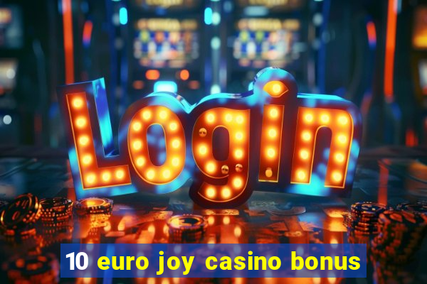 10 euro joy casino bonus