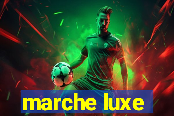 marche luxe