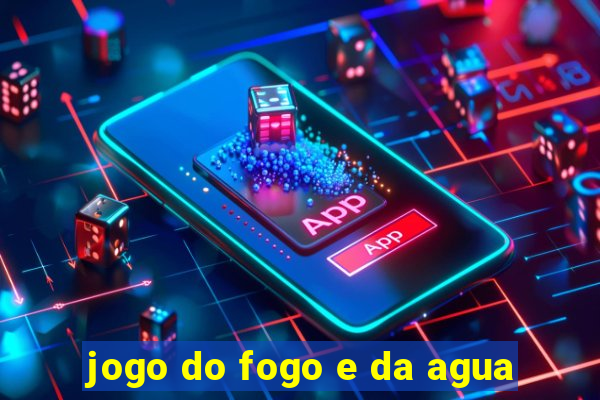 jogo do fogo e da agua