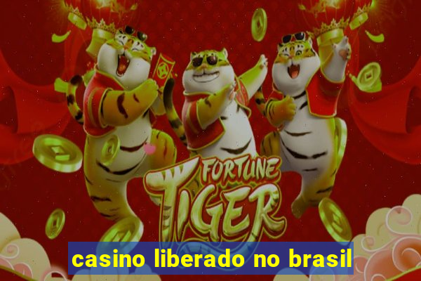 casino liberado no brasil