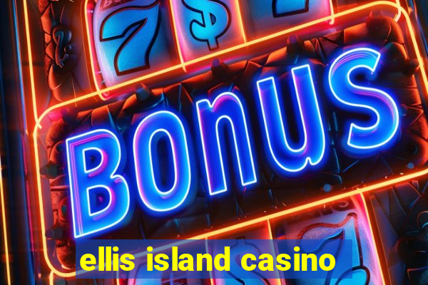 ellis island casino