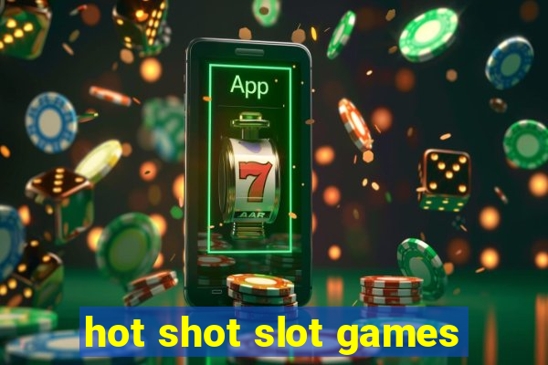 hot shot slot games