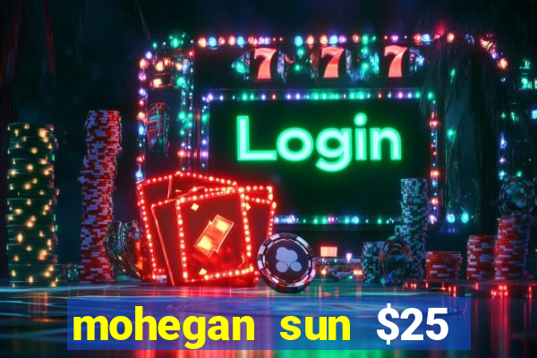 mohegan sun $25 free slot play