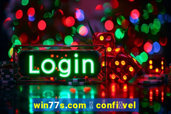 win77s.com 茅 confi谩vel