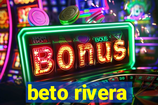 beto rivera