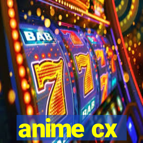 anime cx