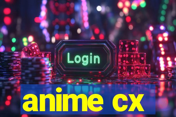 anime cx