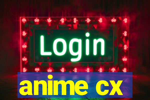 anime cx