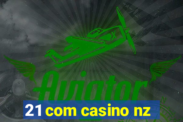 21 com casino nz