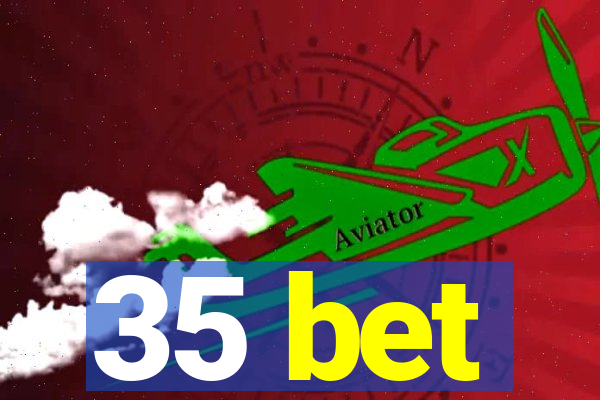 35 bet