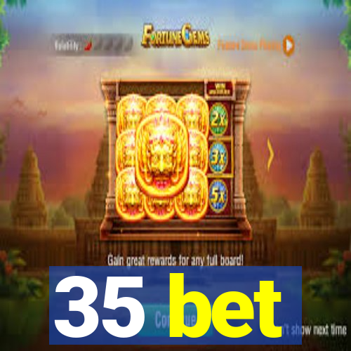 35 bet