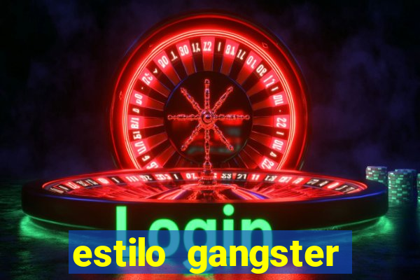 estilo gangster shopping popular