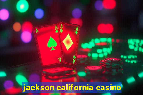 jackson california casino