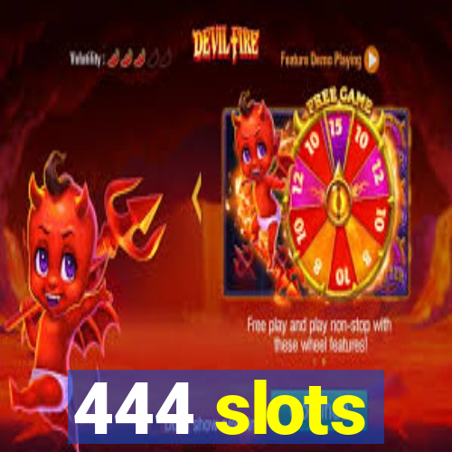 444 slots