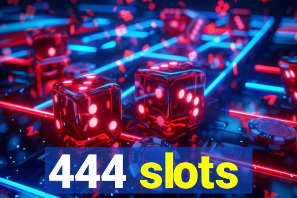 444 slots