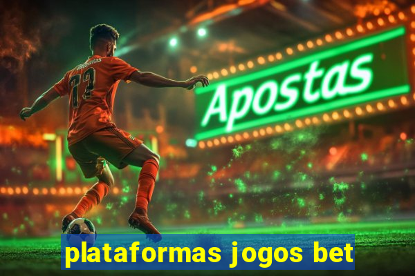 plataformas jogos bet