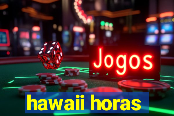 hawaii horas