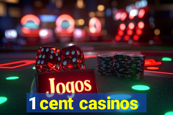 1 cent casinos