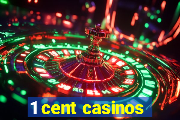 1 cent casinos