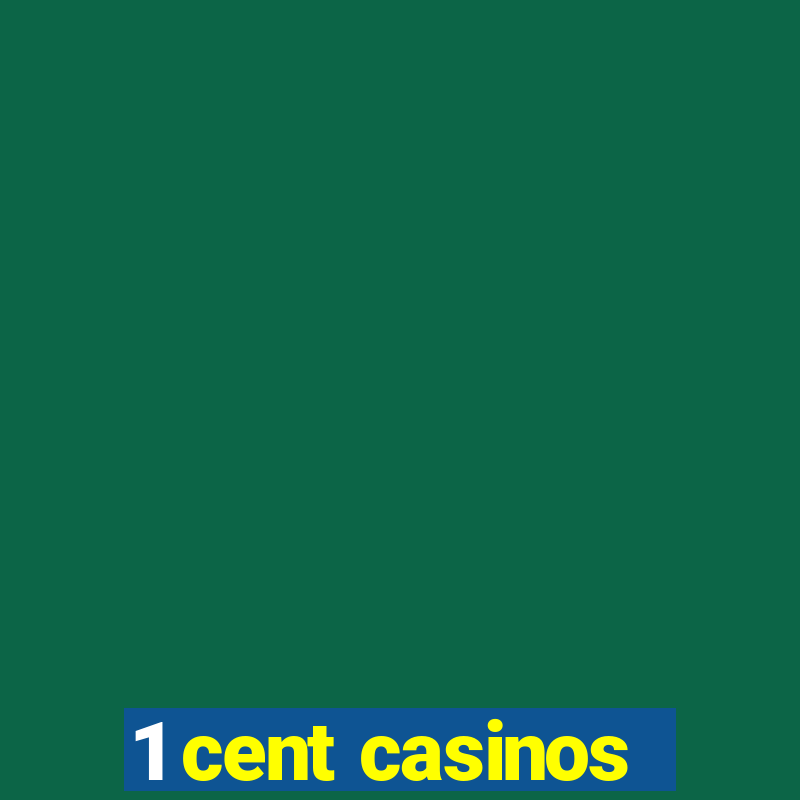 1 cent casinos