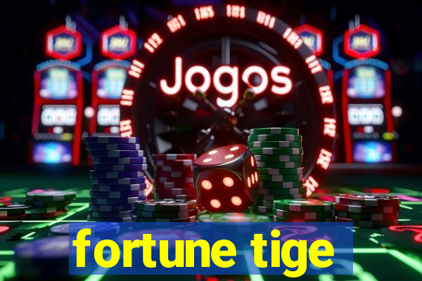 fortune tige