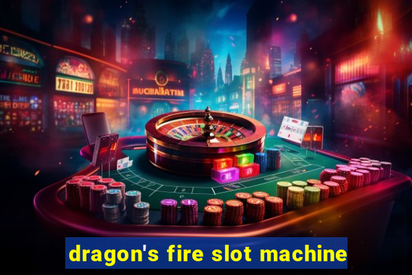 dragon's fire slot machine