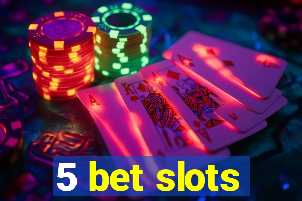 5 bet slots