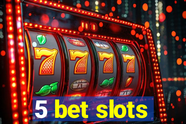 5 bet slots