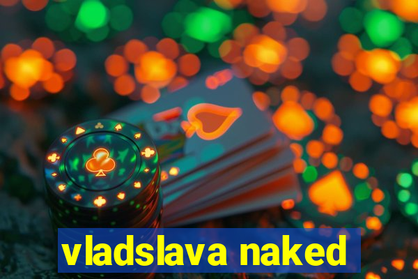 vladslava naked