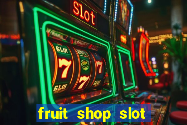 fruit shop slot dinheiro real