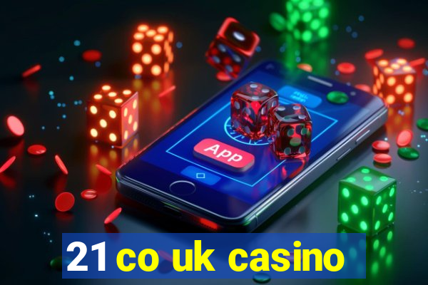 21 co uk casino