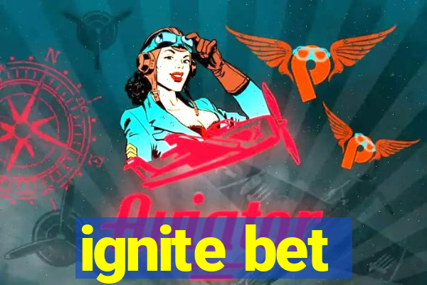 ignite bet