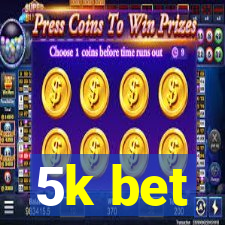 5k bet