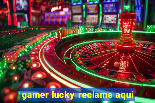 gamer lucky reclame aqui