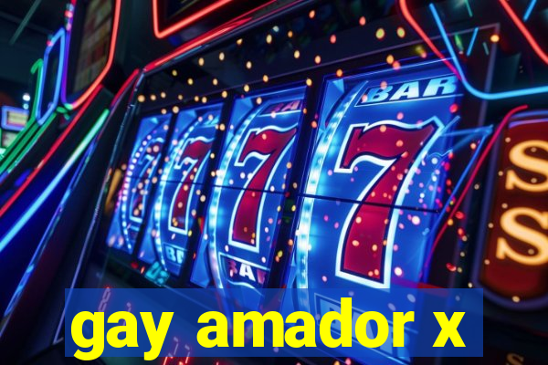 gay amador x