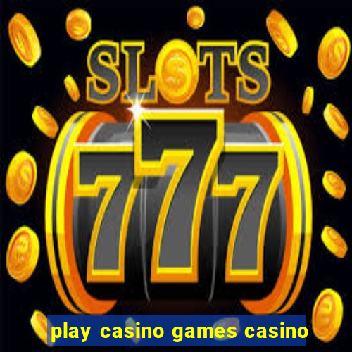 play casino games casino