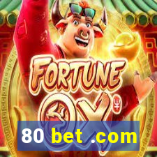 80 bet .com