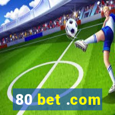 80 bet .com