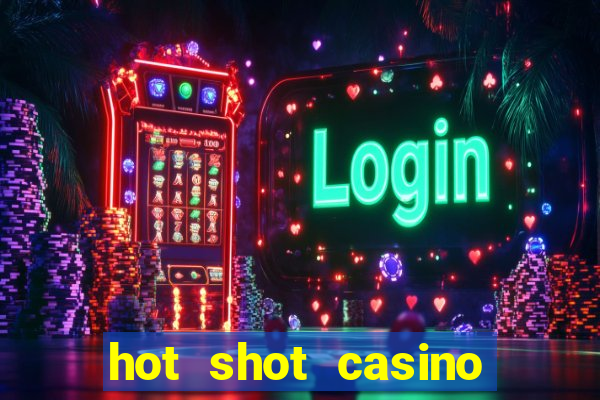 hot shot casino slot games